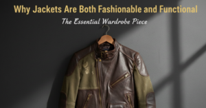 Why Jackets Are Both Fashionable and Functional
